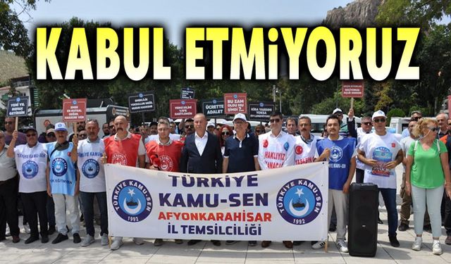 Afyon Kamu Sen: Hükümetin teklifini kabul etmiyoruz