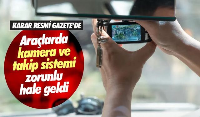 Araçlarda kamera ve takip cihazı zorunlu olacak