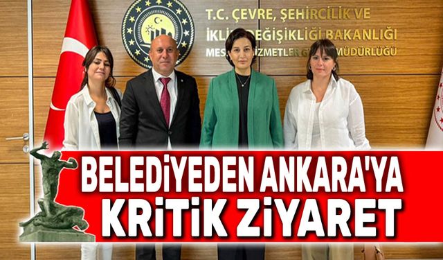 Belediyeden Ankara'ya kritik ziyaret