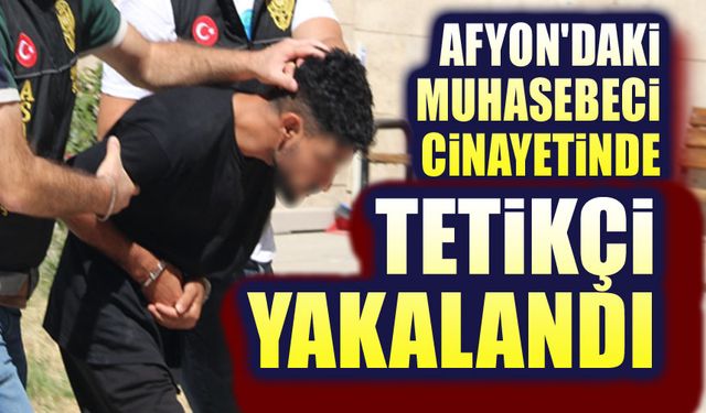 Son dakika!.. Afyon'daki cinayetin zanlısı yakalandı!..