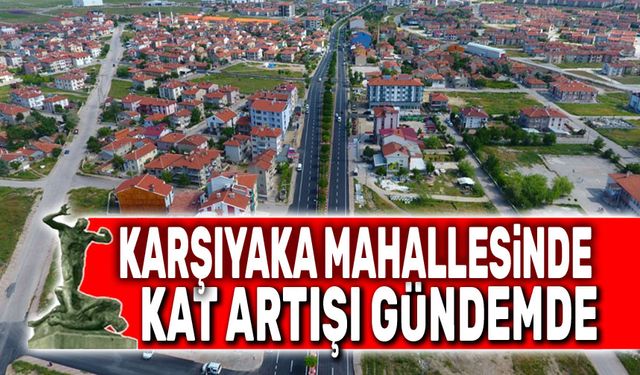 Karşıyaka’daki kat artışı gündeme geldi!..