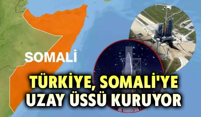 Türkiye, Somali’ye Uzay Üssü kuruyor