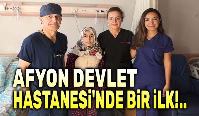 Afyon Devlet Hastanesi'nde bir ilk!..