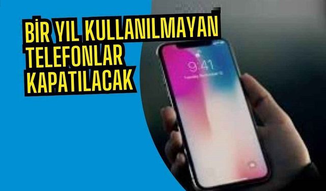 Açılmayan telefonlar kullanıma kapatılacak!..