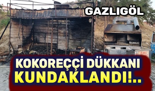 Gazlıgöl'de kokoreççi dükkanı kundaklandı!..