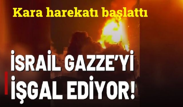 İsrail, Gazze'yi karadan işgal ediyor