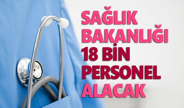 Sağlık Bakanlığı 18 bin personel alacak