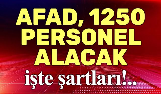 AFAD, 1250 personel alacak, işte şartları!..