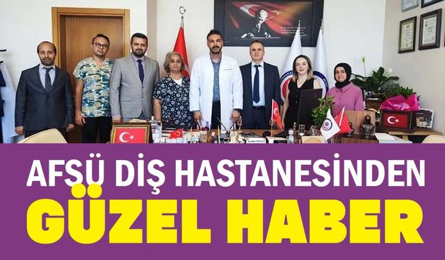 AFSÜ Diş Hastanesinden güzel haber!..