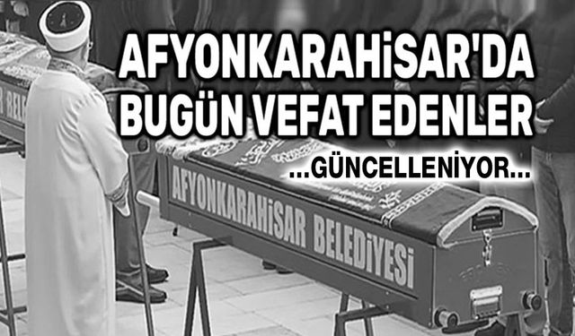 1 Aralık 2025 Afyon'da vefat edenler