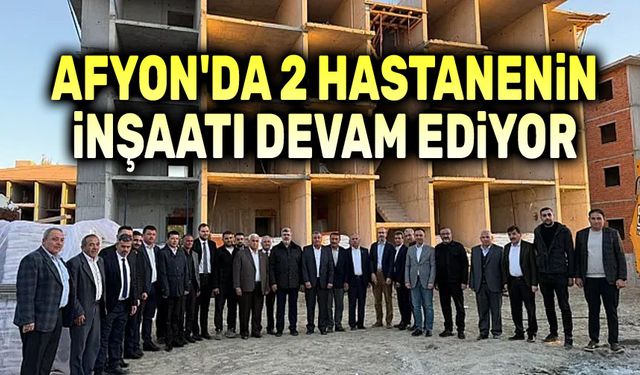 Afyon'da iki hastanenin inşaatı devam ediyor