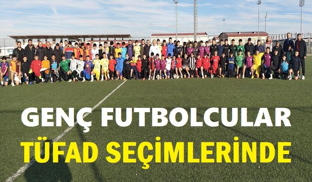 TÜFAD'ın futbolcu seçmesine yoğun ilgi
