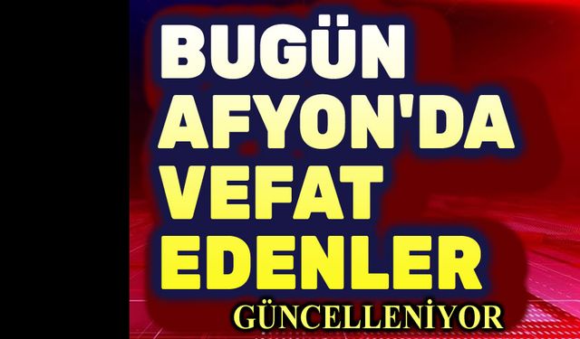 16.11.2025 Afyon'da vefat edenler