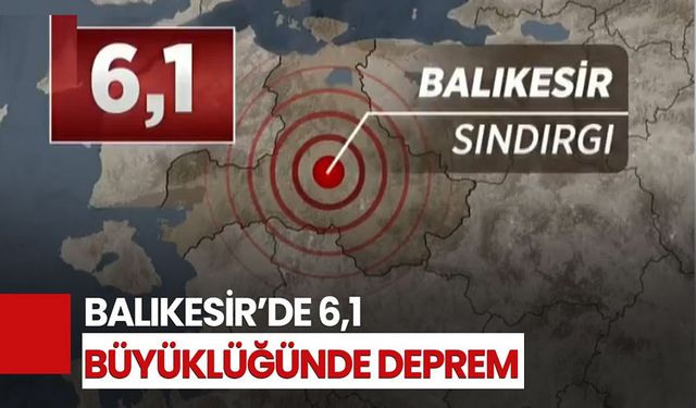 Balıkesir'de 6.1 büyüklüğünde deprem