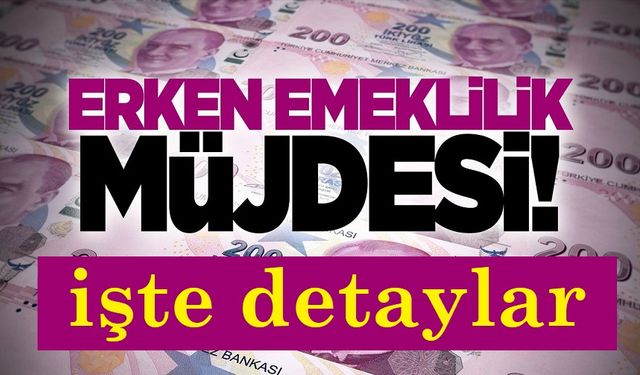 Erken emeklilik müjdesi!..