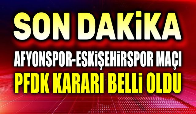 PFDK kararı açıklandı!..