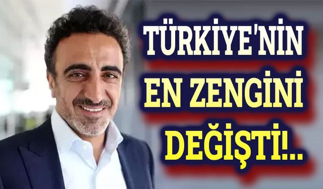 Türkiye'nin en zengini değişti!..