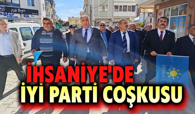 Afyon İhsaniye'de İYİ Parti coşkusu!..