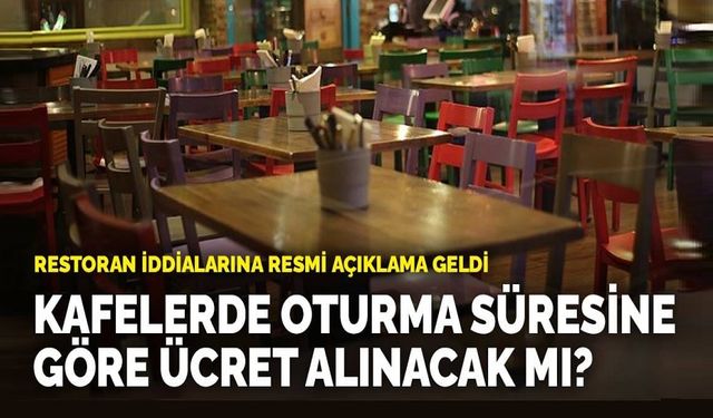 Kafelerde oturma süresine göre mi ücret alınacak?..