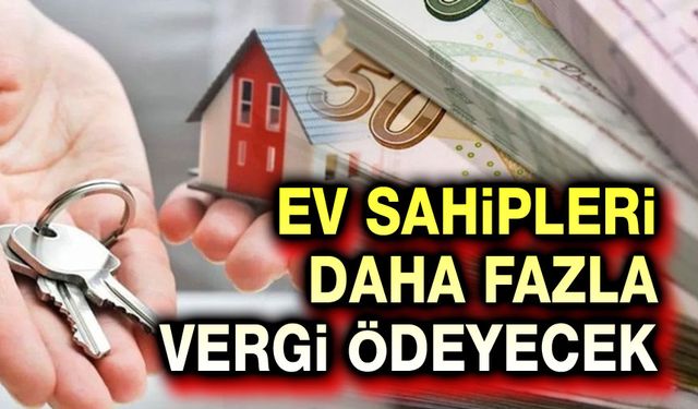 Ev sahipleri daha fazla vergi ödeyecek