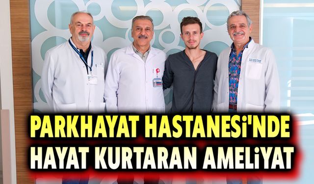 Parkhayat Hastanesinde hayat kurtaran ameliyat