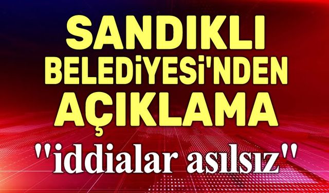 Sandıklı Belediyesi’nden açıklama!..