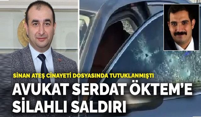 Avukat Serdar Öktem’e silahlı saldırı