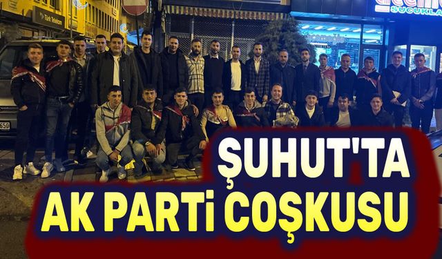 Şuhut'ta AK Parti coşkusu