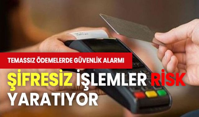 Dikkat!.. Temassız ödemelerde tedbirlerinizi alın!..