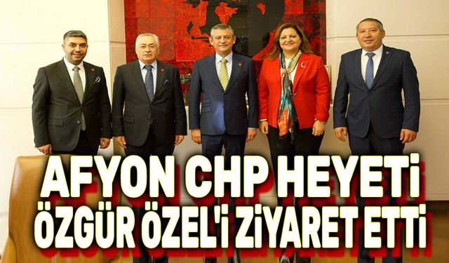 CHP Afyon heyeti, Özgür Özel'i ziyaret etti
