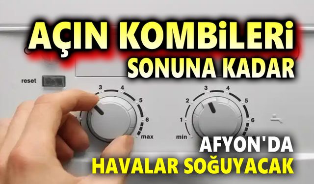 Açın kombileri sonuna kadar!..
