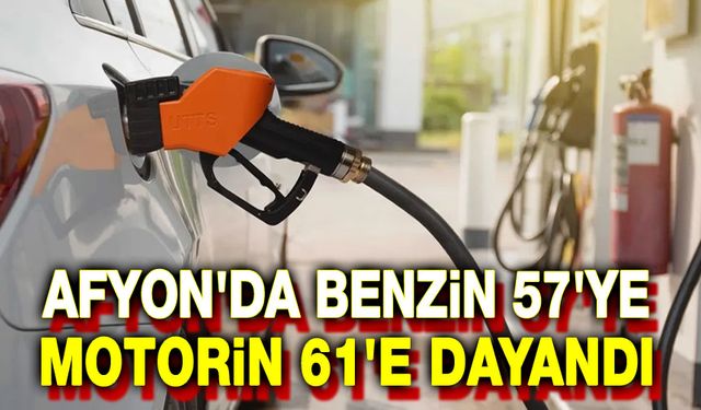 Afyon'da motorin 62'ye, benzin 57'ye dayandı!..