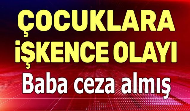 Baba hapis cezası almış!..