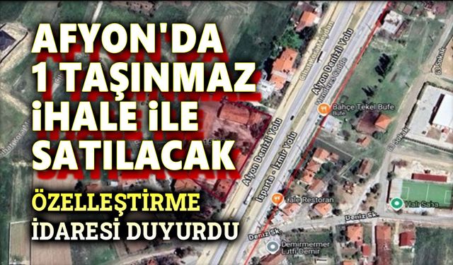Afyon'da bir taşınmaz özelleştirilecek