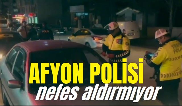 Afyonkarahisar Polisi suçlulara nefes aldırmıyor