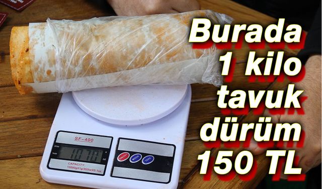 Burada 1 Kg tavuk dürüm 150 TL!..