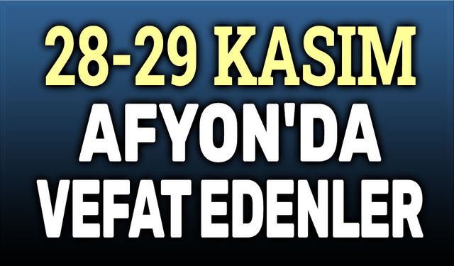 28-29 Kasım Afyon'da vefat edenler