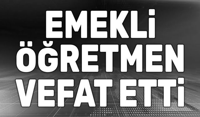 Afyon'da emekli öğretmen vefat etti