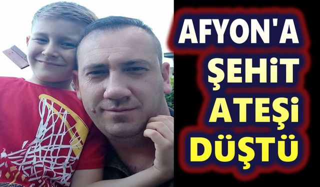Afyonkarahisar'a şehit ateşi düştü