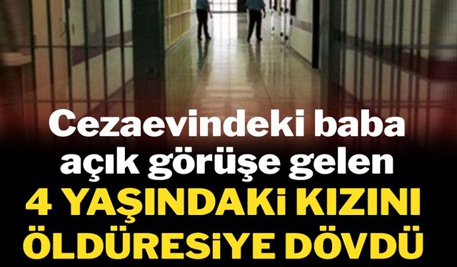 Cezaevinde dehşet: Kızını açık görüşte darp etti