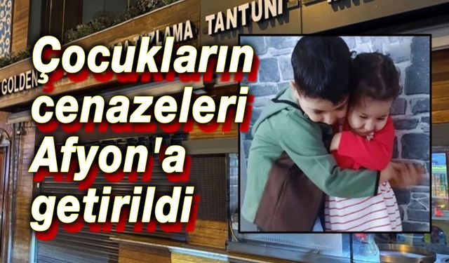 Çocukların cenazeleri Afyon'a getirildi