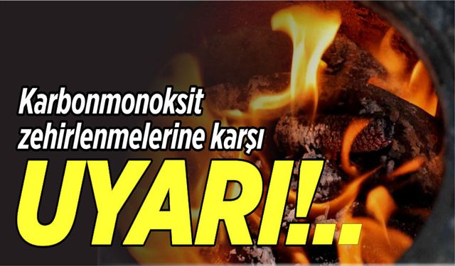 Karbonmonoksit zehirlenmelerine karşı uyarı