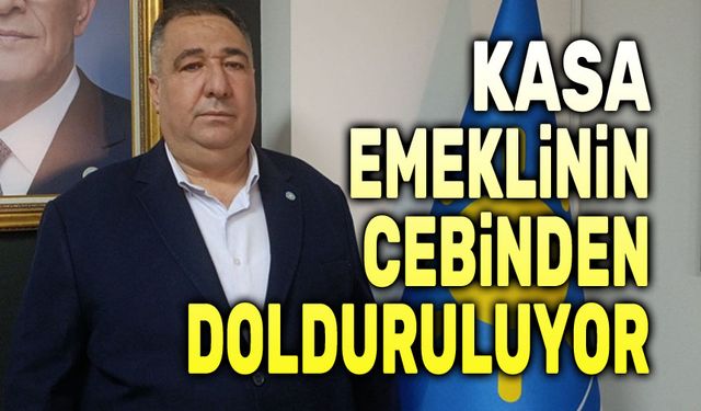 Muhammet Mısırlıoğlu: Kasa emeklinin cebinden dolduruluyor