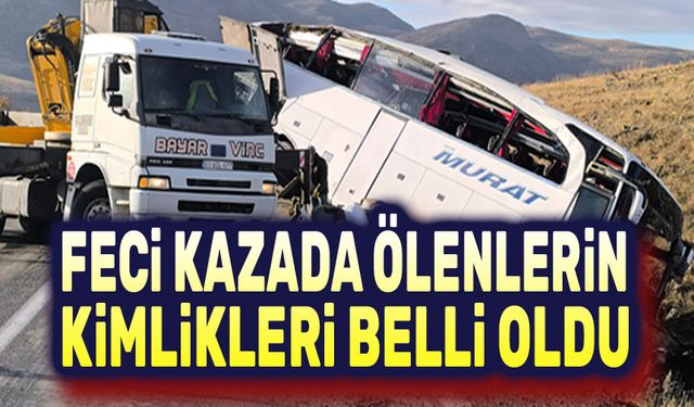 Feci kazada ölenlerin kimlikleri belli oldu