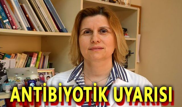 Antibiyotikte değil, sağlığınızda ısrarcı olun
