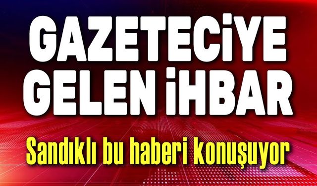 Sandıklı, bu haberi konuşuyor!..