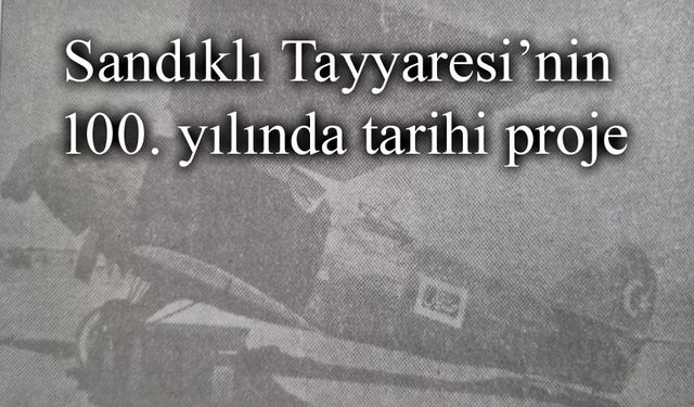 Sandıklı Tayyaresi’nin 100. yılı için tarihi proje