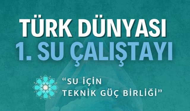 Türk Dünyası 1. Su Çalıştayı Afyonkarahisar’da başlıyor