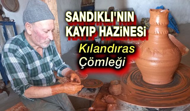 Sandıklı'nın kayıp hazinesi: Kılandıras Çömleği