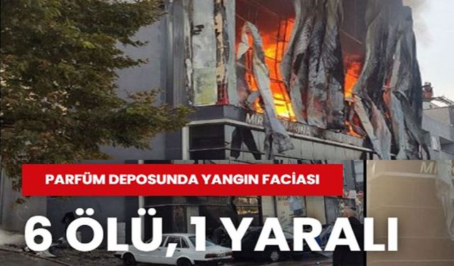 Son Dakika!.. Parfüm deposunda yangın: 6 ölü